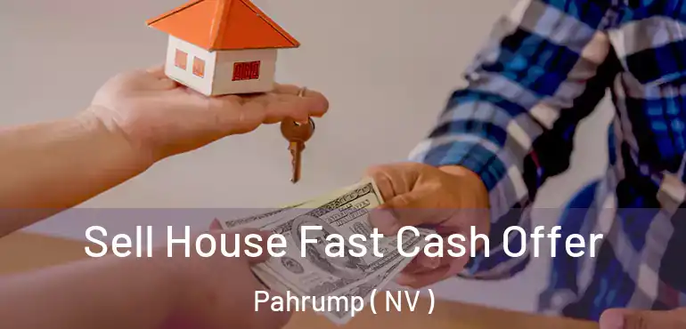  Sell House Fast Cash Offer Pahrump ( NV )