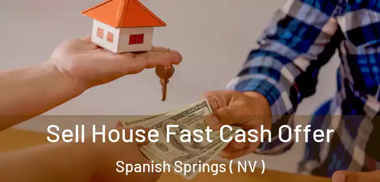  Sell House Fast Cash Offer Spanish Springs ( NV )