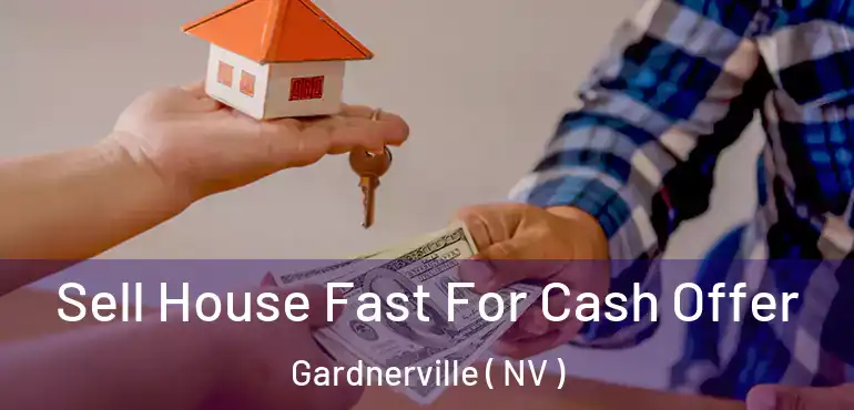  Sell House Fast For Cash Offer Gardnerville ( NV )