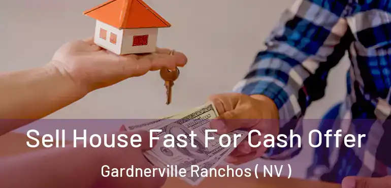 Sell House Fast For Cash Offer Gardnerville Ranchos ( NV )