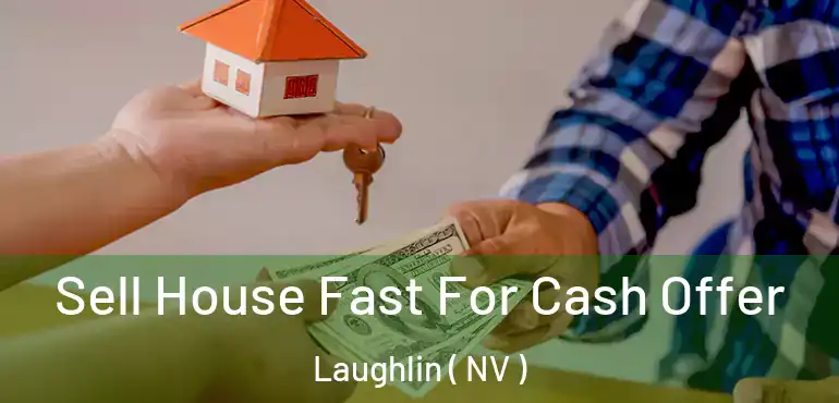 Sell House Fast For Cash Offer Laughlin ( NV )