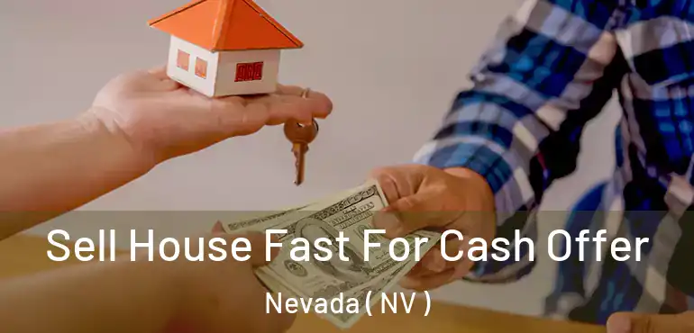 Sell House Fast For Cash Offer Nevada ( NV )