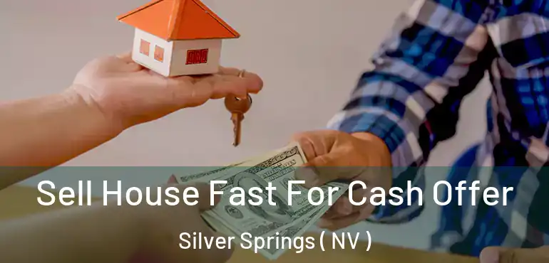 Sell House Fast For Cash Offer Silver Springs ( NV )