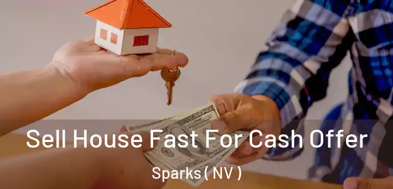 Sell House Fast For Cash Offer Sparks ( NV )