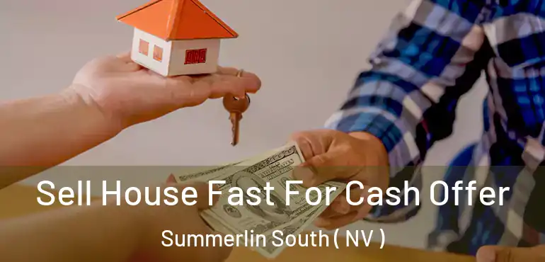 Sell House Fast For Cash Offer Summerlin South ( NV )
