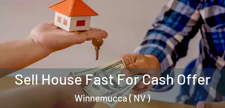 Sell House Fast For Cash Offer Winnemucca ( NV )