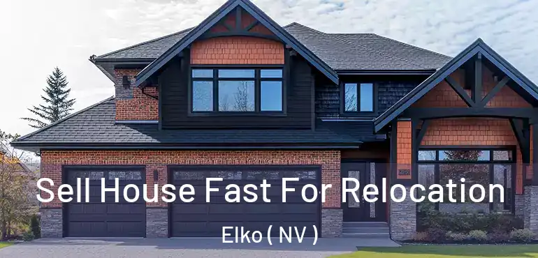 Sell House Fast For Relocation Elko ( NV )