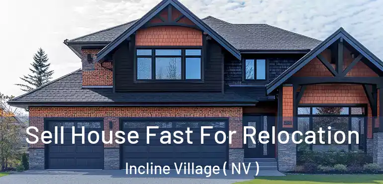 Sell House Fast For Relocation Incline Village ( NV )