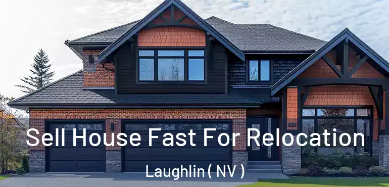 Sell House Fast For Relocation Laughlin ( NV )