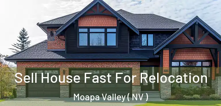 Sell House Fast For Relocation Moapa Valley ( NV )