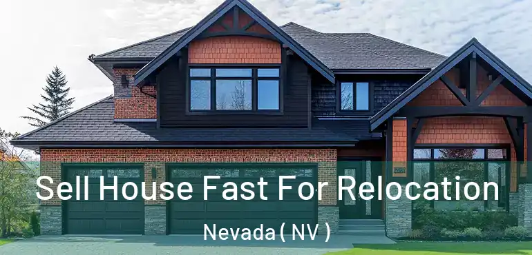 Sell House Fast For Relocation Nevada ( NV )