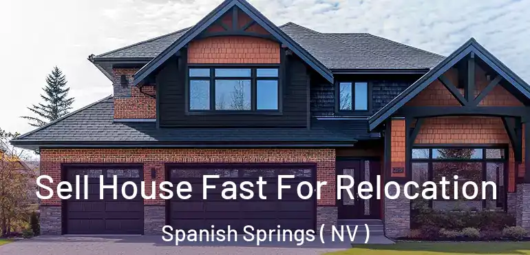 Sell House Fast For Relocation Spanish Springs ( NV )