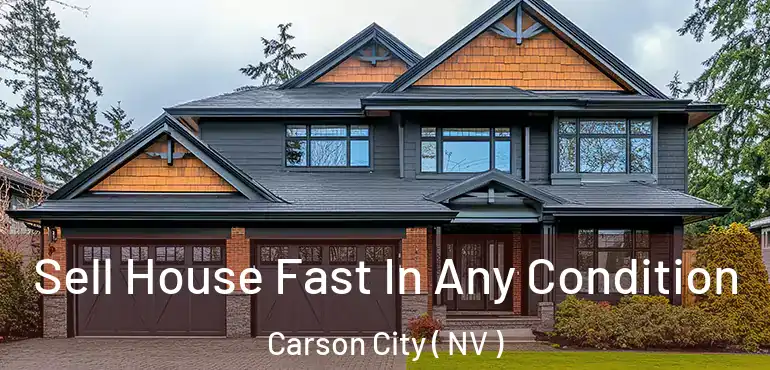 Sell House Fast In Any Condition Carson City ( NV )