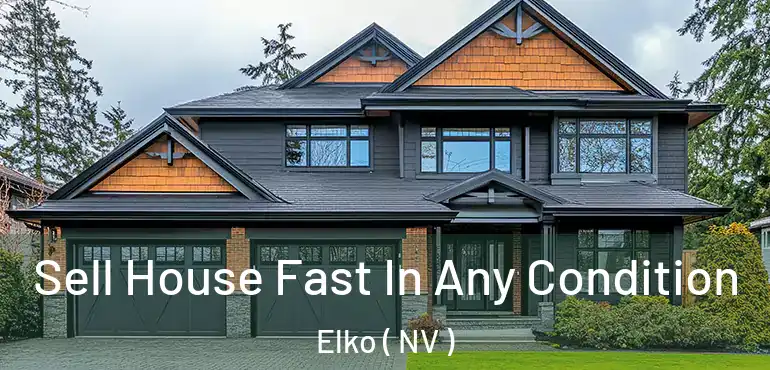 Sell House Fast In Any Condition Elko ( NV )