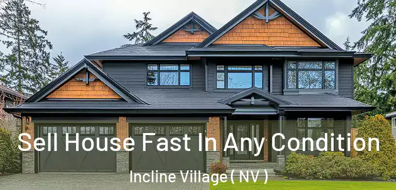 Sell House Fast In Any Condition Incline Village ( NV )