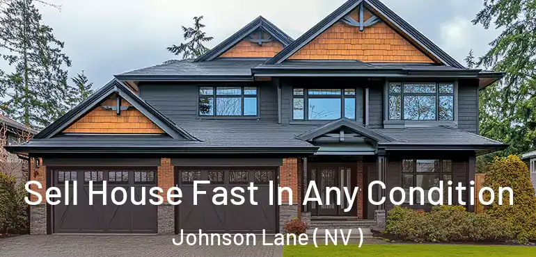 Sell House Fast In Any Condition Johnson Lane ( NV )