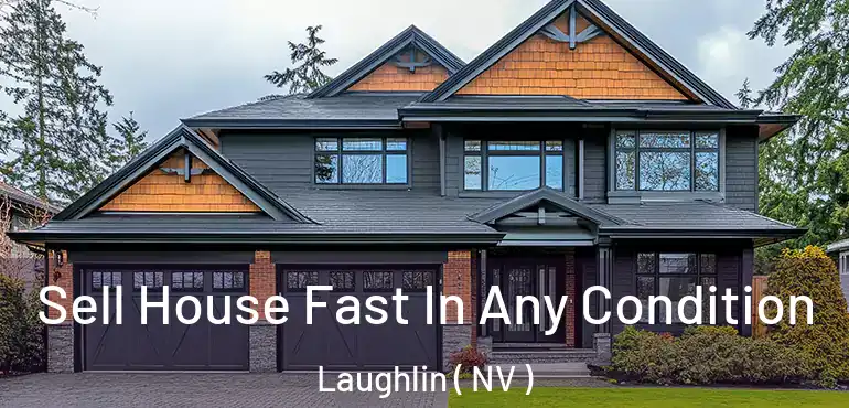 Sell House Fast In Any Condition Laughlin ( NV )
