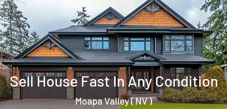 Sell House Fast In Any Condition Moapa Valley ( NV )
