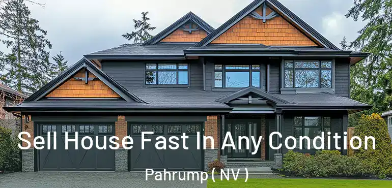 Sell House Fast In Any Condition Pahrump ( NV )