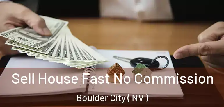 Sell House Fast No Commission Boulder City ( NV )