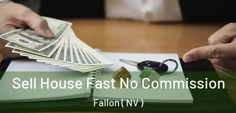 Sell House Fast No Commission Fallon ( NV )