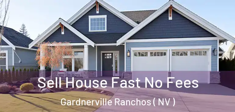 Sell House Fast No Fees Gardnerville Ranchos ( NV )