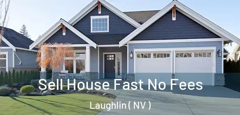 Sell House Fast No Fees Laughlin ( NV )