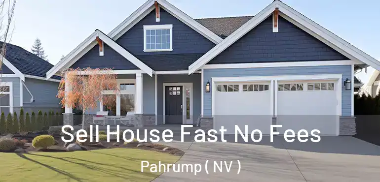 Sell House Fast No Fees Pahrump ( NV )