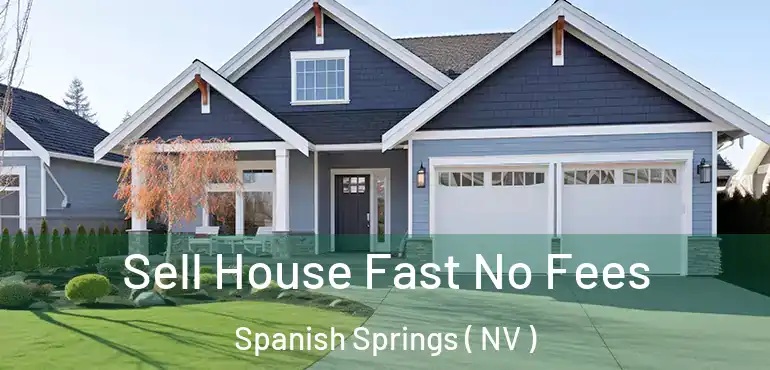 Sell House Fast No Fees Spanish Springs ( NV )