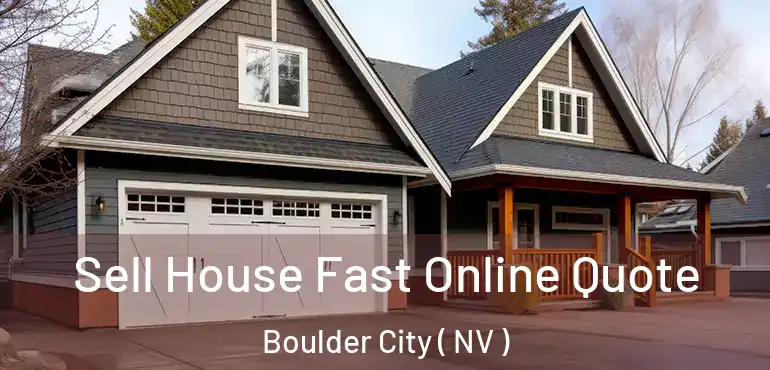Sell House Fast Online Quote Boulder City ( NV )