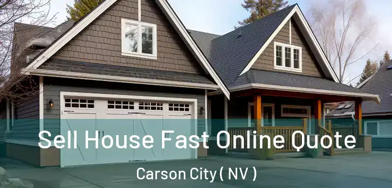Sell House Fast Online Quote Carson City ( NV )