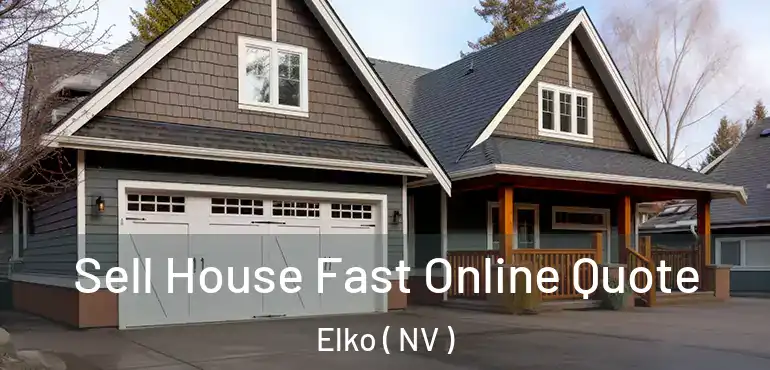 Sell House Fast Online Quote Elko ( NV )