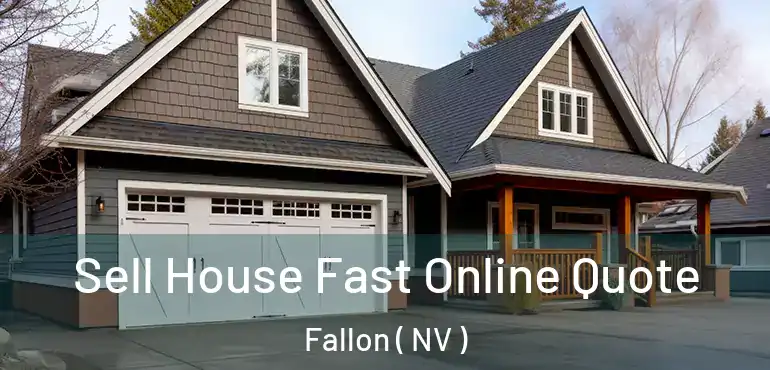 Sell House Fast Online Quote Fallon ( NV )