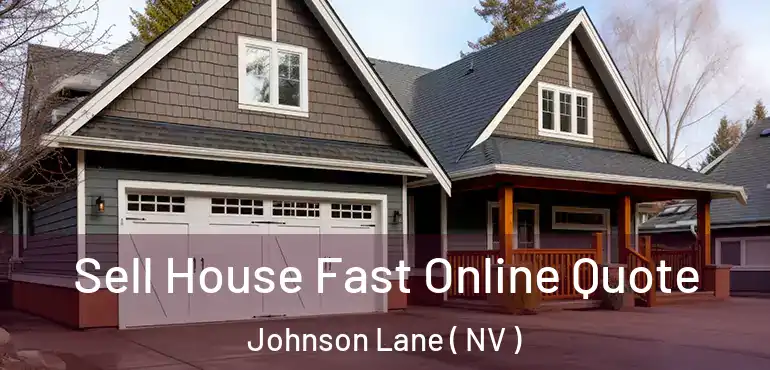 Sell House Fast Online Quote Johnson Lane ( NV )