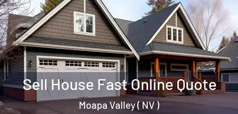 Sell House Fast Online Quote Moapa Valley ( NV )