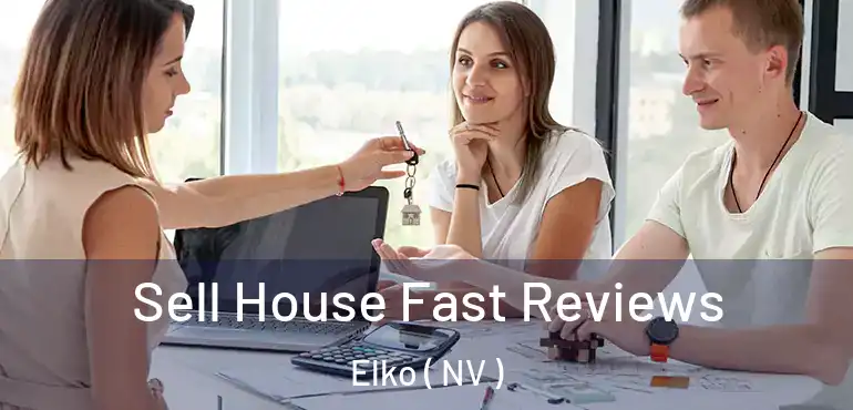 Sell House Fast Reviews Elko ( NV )