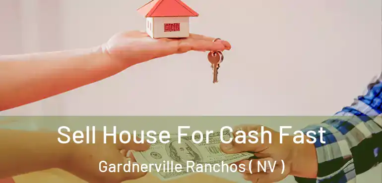  Sell House For Cash Fast Gardnerville Ranchos ( NV )