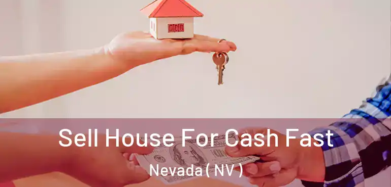 Sell House For Cash Fast Nevada ( NV )