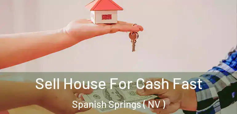 Sell House For Cash Fast Spanish Springs ( NV )