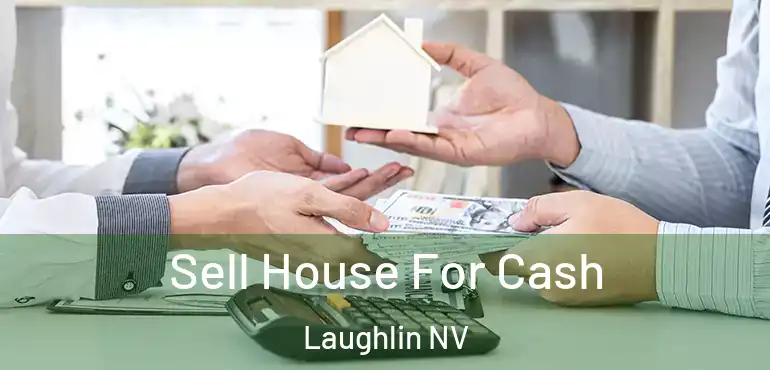 Sell House For Cash Laughlin NV