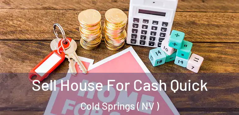 Sell House For Cash Quick Cold Springs ( NV )