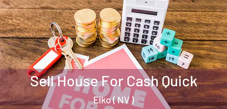 Sell House For Cash Quick Elko ( NV )