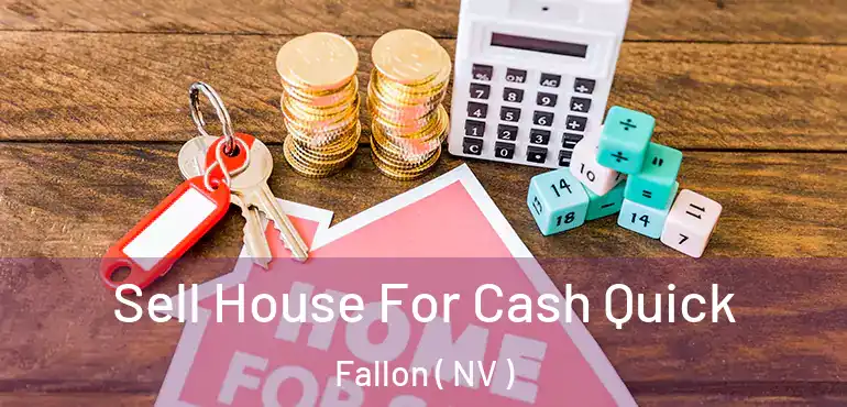 Sell House For Cash Quick Fallon ( NV )