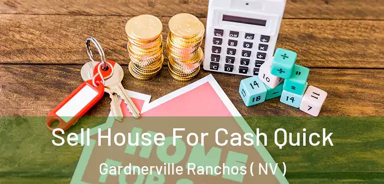 Sell House For Cash Quick Gardnerville Ranchos ( NV )