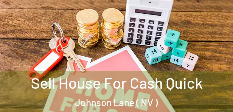 Sell House For Cash Quick Johnson Lane ( NV )