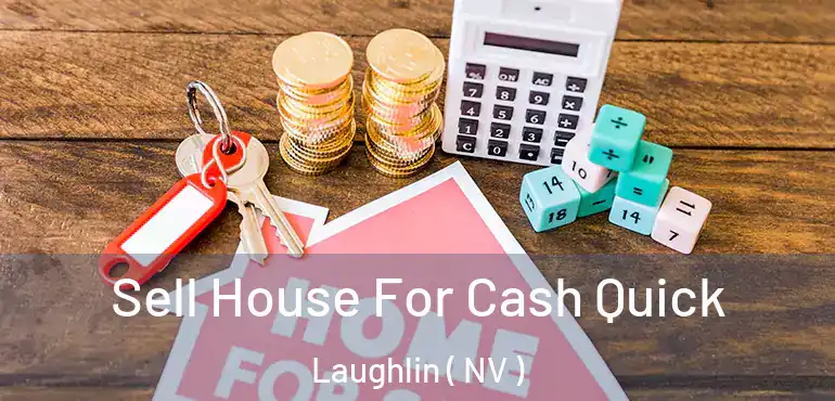Sell House For Cash Quick Laughlin ( NV )