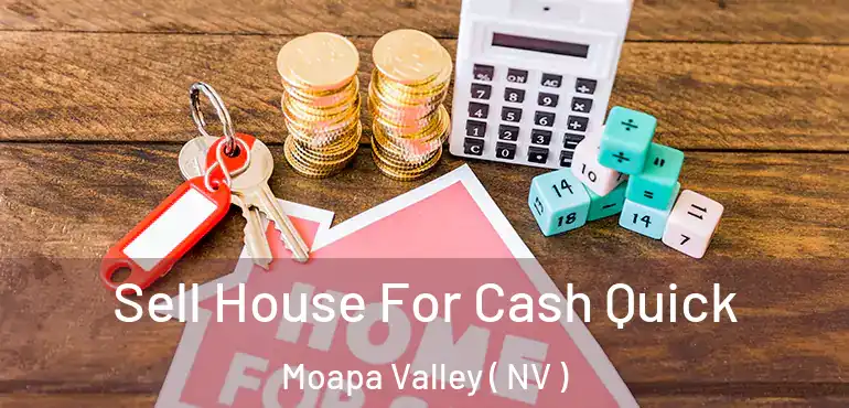 Sell House For Cash Quick Moapa Valley ( NV )