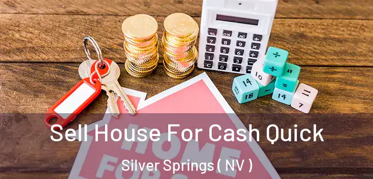Sell House For Cash Quick Silver Springs ( NV )