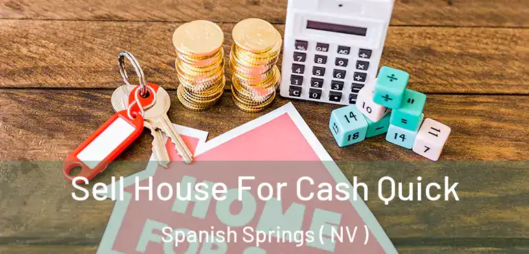 Sell House For Cash Quick Spanish Springs ( NV )
