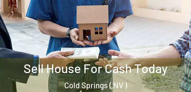 Sell House For Cash Today Cold Springs ( NV )